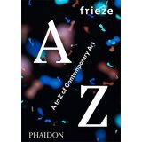 Books for less Frieze Magazine - Frieze A To Z Of Contemporary Art Cene