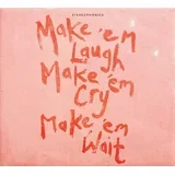Make Em Laugh Make Em Cry Make Em Wait