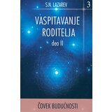 Aruna S. N. Lazarev - Čovek budućnosti: vaspitavanje roditelja - deo II Cene