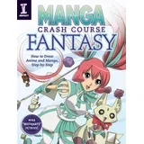 Mina Petrovic - Manga Crash Course Fantasy: How to Draw Anime and Manga, Step by Step