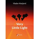 Geopoetika Vladan Matijević - Very Little Light Cene