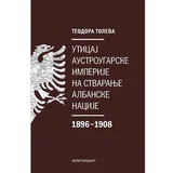 Teodora Toleva - Uticaj Austrougarske imperije na stvaranje albanske nacije