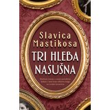 Neven Slavica Mastikosa Panzalović
 - Tri hleba nasušna cene