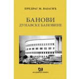 Akademska Knjiga Banovi Dunavske banovine - Predrag Vajagić Cene