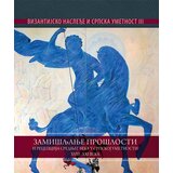 Službeni Glasnik Grupa autora - Zamišljanje prošlosti i recepcija srednjeg veka u srpskoj umetnosti - Vizantijsko nasleđe u srpskoj umetnosti, 3 Cene