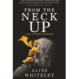 Macmillan Distribution Aliya Whiteley - From the Neck Up and Other Stories Cene