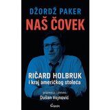 Čigoja Džordž Paker - Naš čovek: Ričard Holbruk i kraj američkog stoleća | ePonuda.com