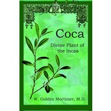 Ingram Publisher Services M. D. W. Golden Mortimer - Coca: Divine Plant Of The Incas | Eponuda.com