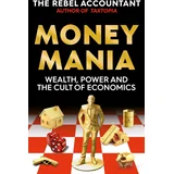 The Rebel Accountant - Moneymania: Wealth, Power and the Cult of Economics
