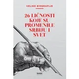 Grupa autora - Velike biografije 26 ličnosti koje su promenile Srbiju i svet