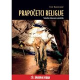 Školska knjiga PRAPOČECI RELIGIJE - SIMBOLIKA I DUHOVNOST U PALEOLITIKU - biblioteka LUCIUS - Ivor Karavanić Cijene