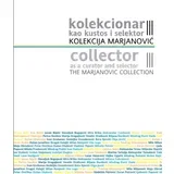 Grupa autora - Kolekcionar kao kustos i selektor. Kolekcija Marjanović