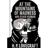 Arcturus Publishing H. P. Lovecraft - At the Mountains of Madness and Other Stories Cene