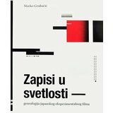 Dom kulture Studentski grad Marko Grubačić - Zapisi u svetlosti: genealogija japanskog eksperimentalnog filma | ePonuda.com