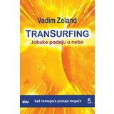 Aruna Vadim Zeland - Transurfing: Jabuke padaju u nebo - knjiga 5 Cene