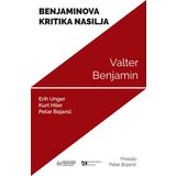 Akademska Knjiga Valter Benjamin,Petar Bojanić,Erih Unger,Kurt Hiler - Benjaminova kritika nasilja Cene'.'