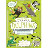 Arcturus Publishing William Potter - How to Talk to Dolphins and Other Incredible Ideas About Animals Cene