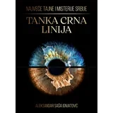 Aleksandar Saša Ignjatović - Tanka crna linija: Najveće tajne i misterije Srbije