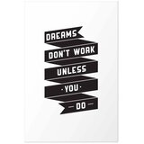  Plakat - Dreams Don\'t Work Unless You Do 40x60 Bez okvira s margom | shoptok.hr