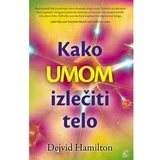 Dejvid Hamilton - Kako umom izlečiti telo