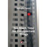 Geopoetika Mihajlo Pantić - Too Much Time for Unimportant Things Cene'.'