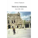 Jelena Trpković - Takva su vremena: Zapisi 1989-2006