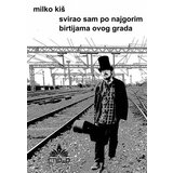 CNP&P Milko Kiš
 - Svirao sam po najgorim birtijama ovog grada Cene'.'
