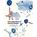 Marie Hugstead, Kitt Stuart Schwenn - The Little Book Of Danish Design: For Children And Curious Grown-Ups