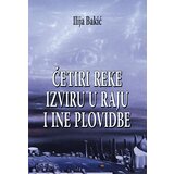 Agora Ilija Bakić - Četiri reke izviru u raju i ine plovidbe Cene'.'