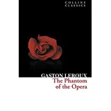 Gaston Leroux - The Phantom of the Opera (Collins Classics)