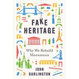 Fake heritage: why we rebuild monuments