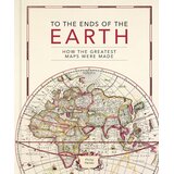 Quatro Philip Parker - To the Ends of the Earth: How the greatest maps were made | Eponuda.com