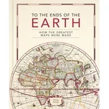 Philip Parker - To the Ends of the Earth: How the greatest maps were made