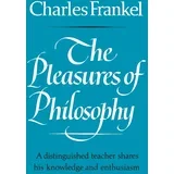 Charles Frankel - The Pleasures of Philosophy