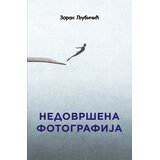 Agora Zoran Ljubičić - Nedovršena fotografija - knjiga prozne poetike Cene