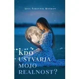 Kdo ustvarja mojo realnost?