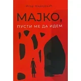 Igor Marojević - Majko, pusti me da idem