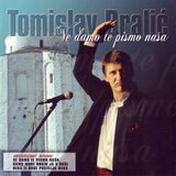 POSNETI MEDIJI BRALIĆ TOMISLAV - NE DAMO TE PISMO NAŠA, (5000486251) | Shoptok.si