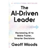Geoff Woods - The AI-Driven Leader: Harnessing AI to Make Faster, Smarter Decisions