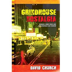 Edinburgh University Press David Church - Grindhouse Nostalgia: Memory, Home Video And Exploitation Film Fandom Cene