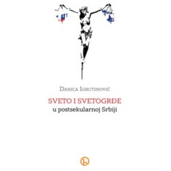 Biblos Danica Igrutinović - Sveto i svetogrđe u postsekularnoj Srbiji Cene
