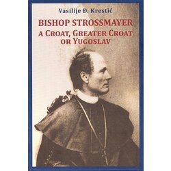 Svet knjige Vasilije Đ. Krestić
 - Bishop Strossmayer, a Croat, Greater Croat or Yugoslav Cene