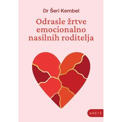 Arete Šeri Kembel - Odrasle žrtve emocionalno nasilnih roditelja Cene