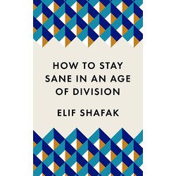 Profile Books Elif Shafak - How To Stay Sane In An Age Of Division Cene