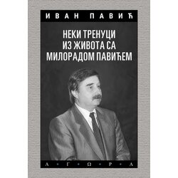 Agora Ivan Pavić - Neki trenuci iz života sa Miloradom Pavićem Cene