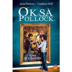 Oksa POLLOCK - ŠUMA IZGUBLJENIH - KNJIGA 2 - BROŠIRANI UVEZ - Anne Plichota, Cendrine Wolf Cene