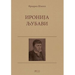 Dosije Fridrih Šlegel - Ironija ljubavi Cene