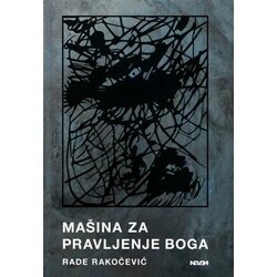 Neven Rade Rakočević - Mašina za pravljenje Boga Cene