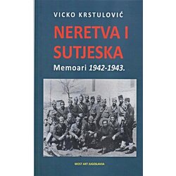Most Art Jugoslavija Vicko Krstulović - Neretva i Sutjeska: Memoari 1942-1943. Cene