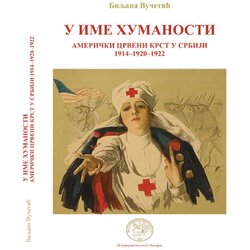Istorijski institut Biljana Vučetić - U ime humanosti - Američki Crveni krst u Srbiji: 1914-1920-1922 Cene